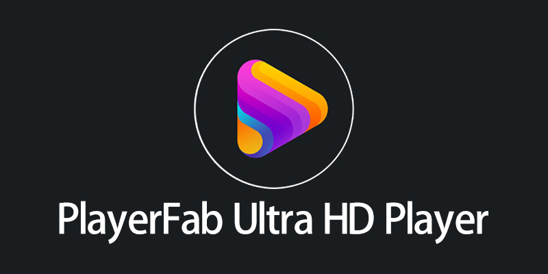 PlayerFab Ultra HD Player 高级 激活版 蓝光高清播放器 v7.0.4.6